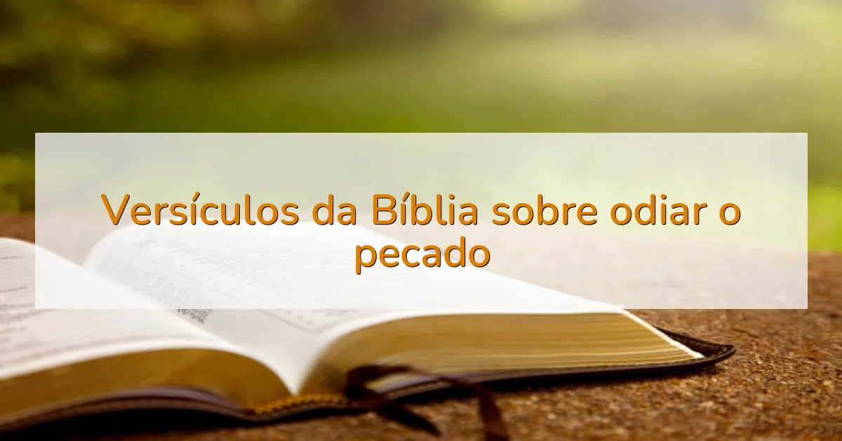Versículos da Bíblia sobre odiar o pecado