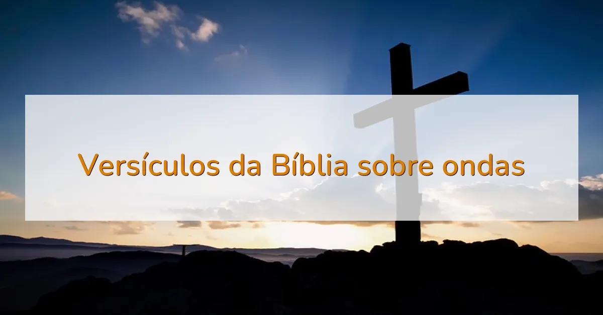 Versículos da Bíblia sobre ondas