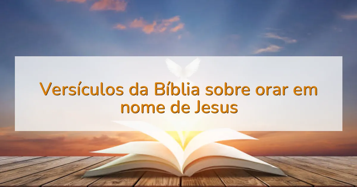 Versículos da Bíblia sobre orar em nome de Jesus