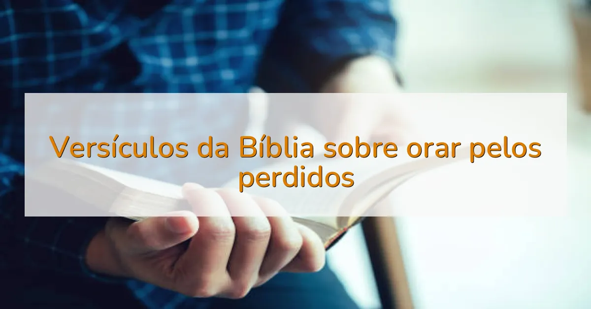 Versículos da Bíblia sobre orar pelos perdidos