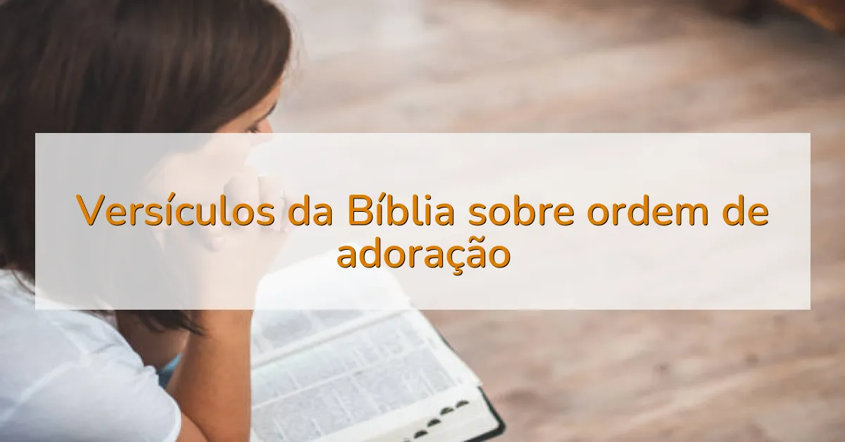 Versículos da Bíblia sobre ordem de adoração
