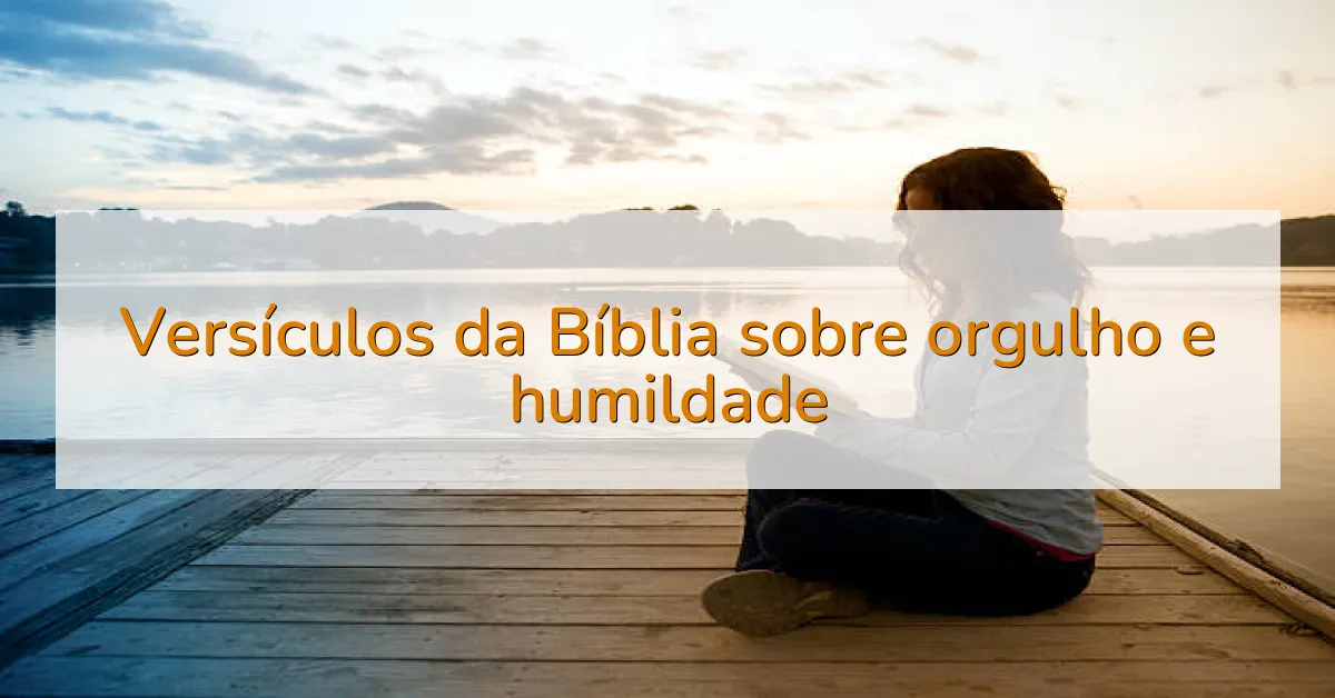 Versículos da Bíblia sobre orgulho e humildade