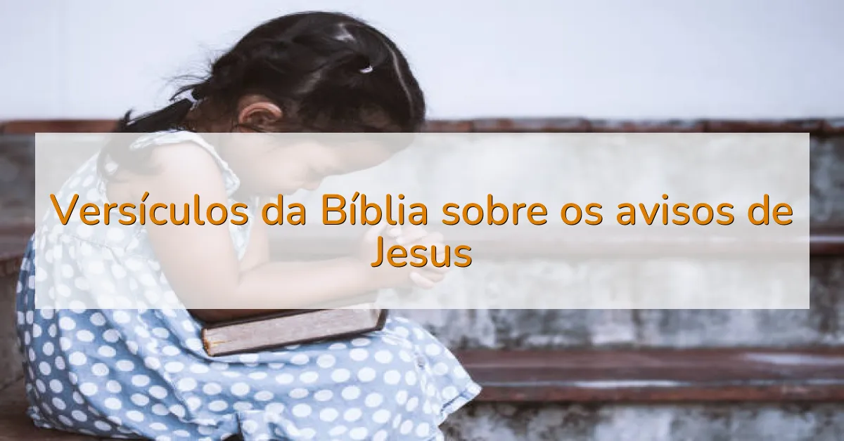 Versículos da Bíblia sobre os avisos de Jesus