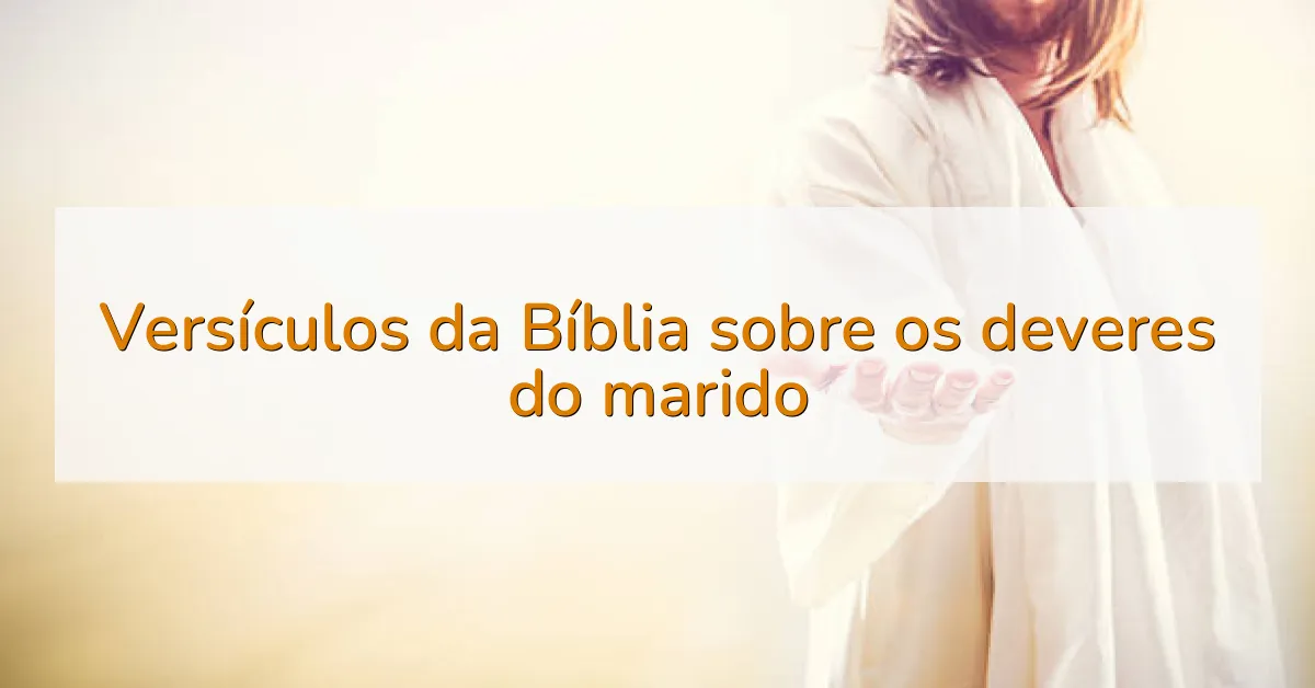 Versículos da Bíblia sobre os deveres do marido