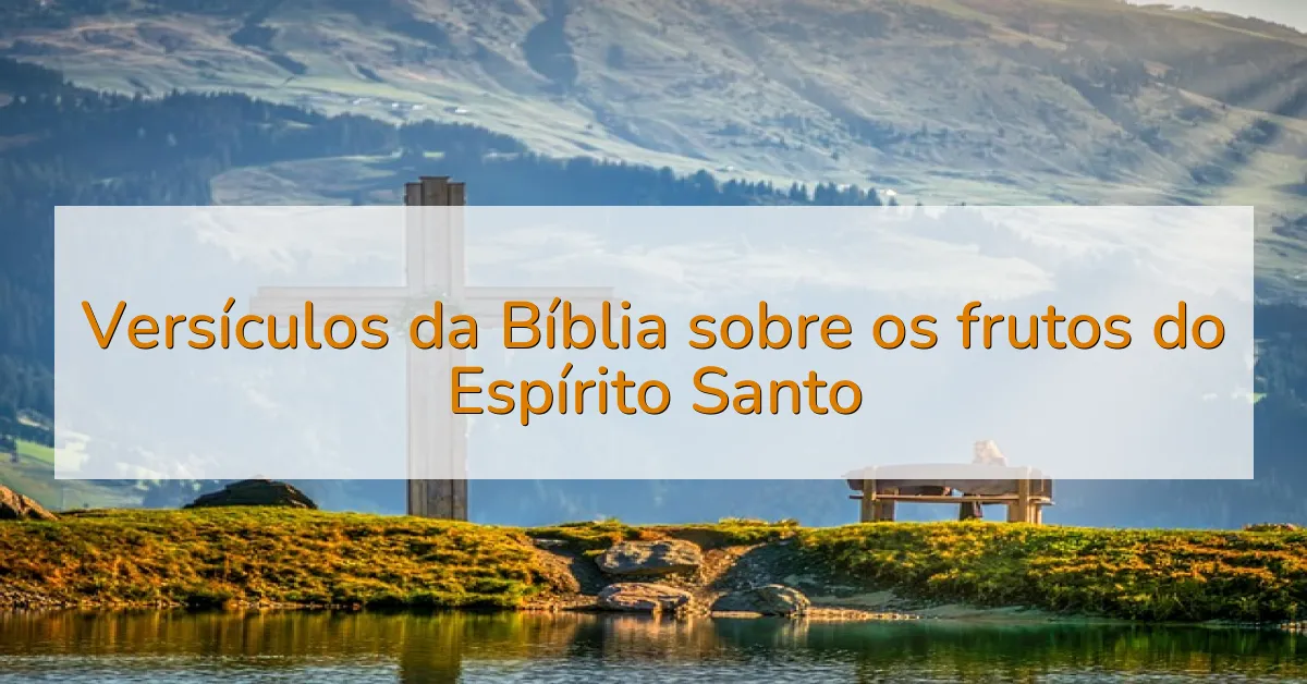 Versículos da Bíblia sobre os frutos do Espírito Santo