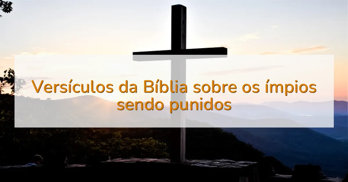 Versículos da Bíblia sobre os ímpios sendo punidos