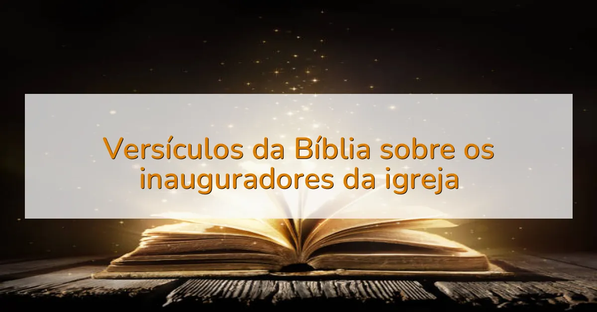 Versículos da Bíblia sobre os inauguradores da igreja