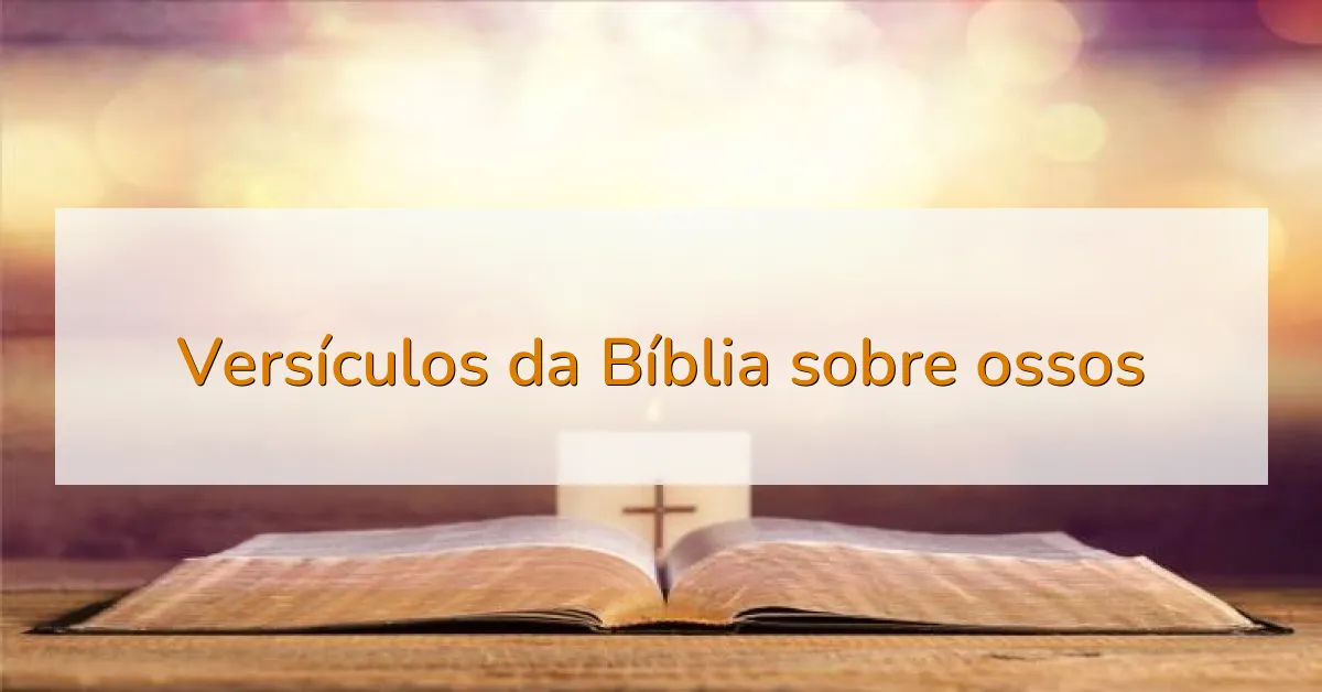 Versículos da Bíblia sobre ossos