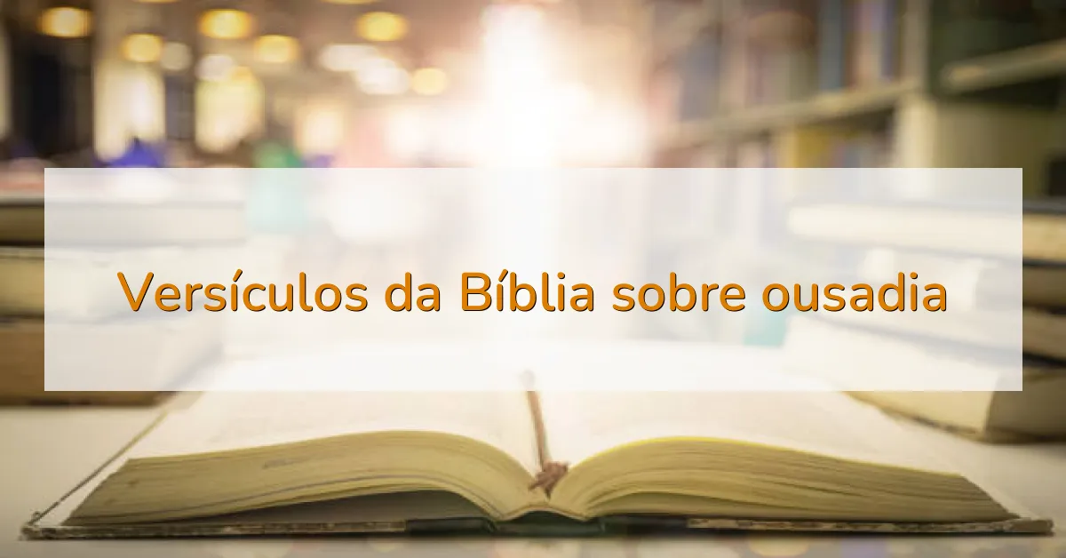 Versículos da Bíblia sobre ousadia