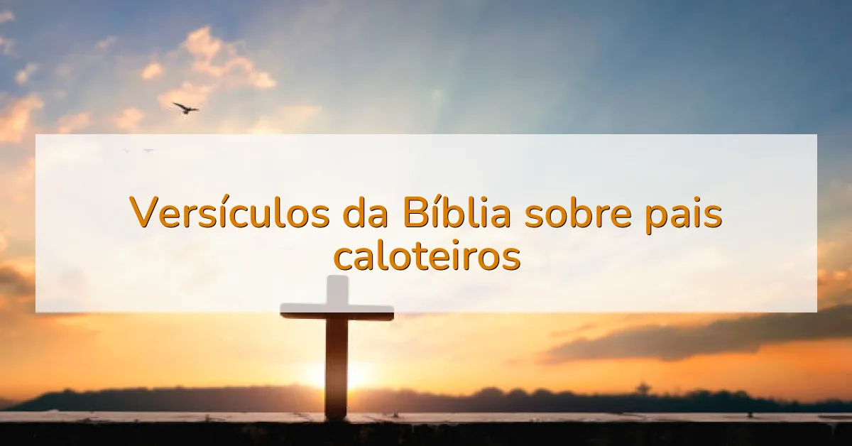 Versículos da Bíblia sobre pais caloteiros
