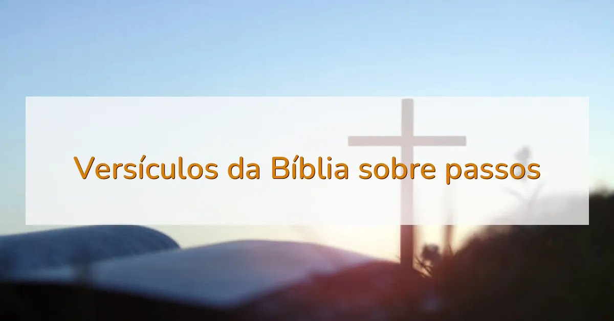 Versículos da Bíblia sobre passos