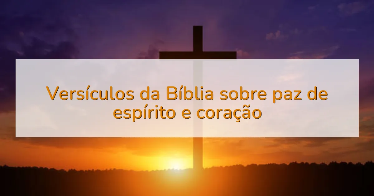 Versículos da Bíblia sobre paz de espírito e coração