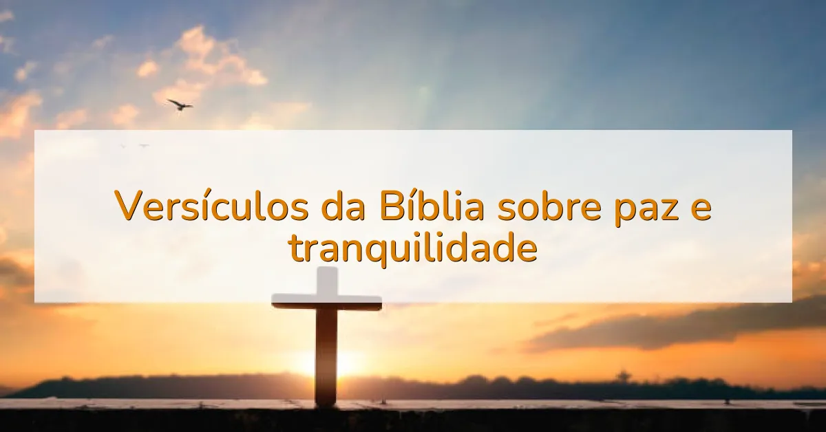 Versículos da Bíblia sobre paz e tranquilidade