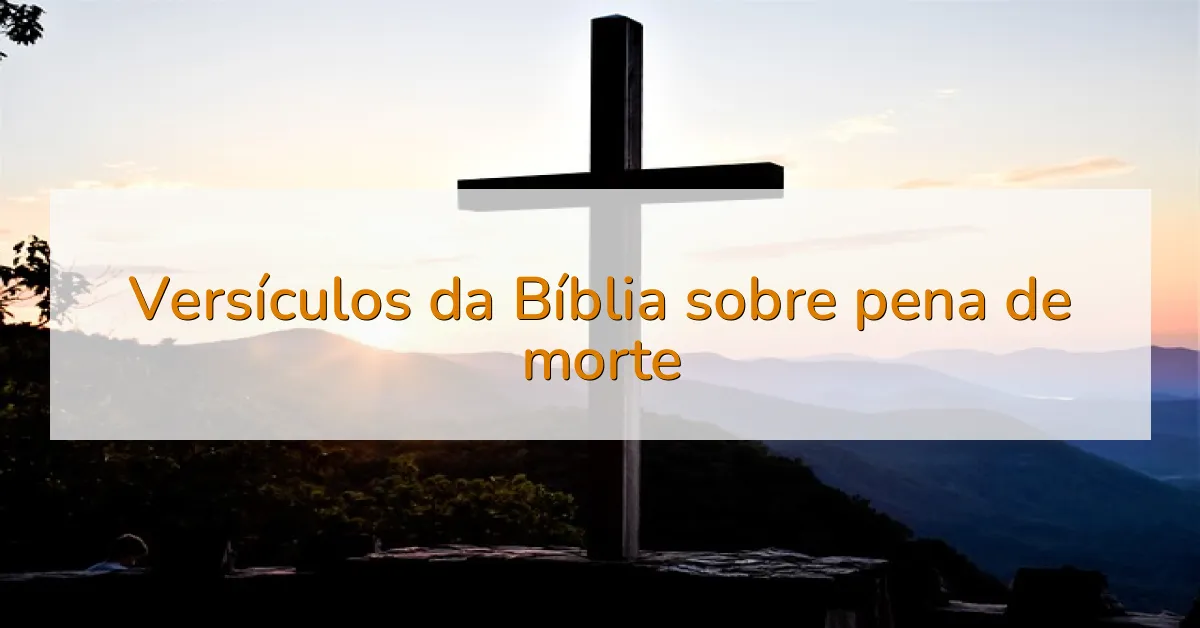 Versículos da Bíblia sobre pena de morte