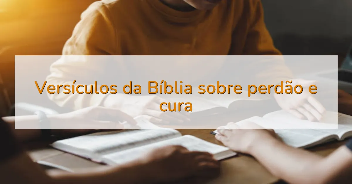 Versículos da Bíblia sobre perdão e cura
