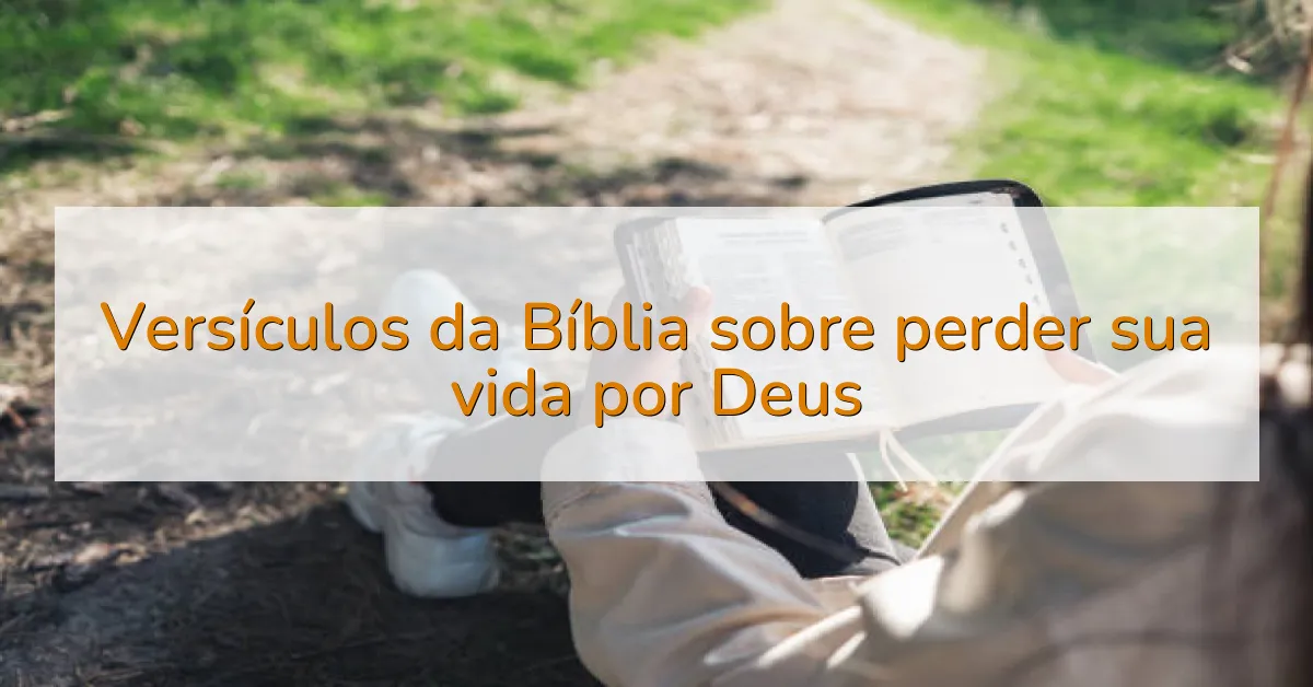 Versículos da Bíblia sobre perder sua vida por Deus