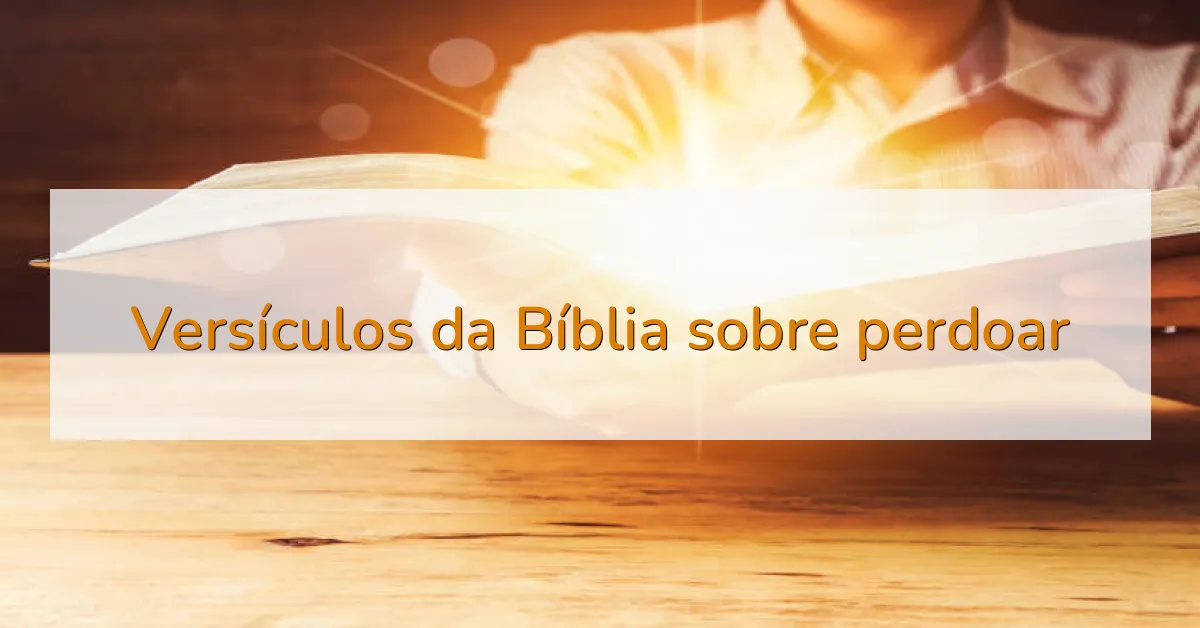 Versículos da Bíblia sobre perdoar