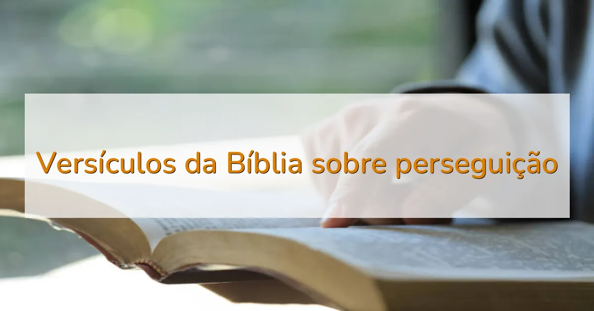 Versículos da Bíblia sobre perseguição