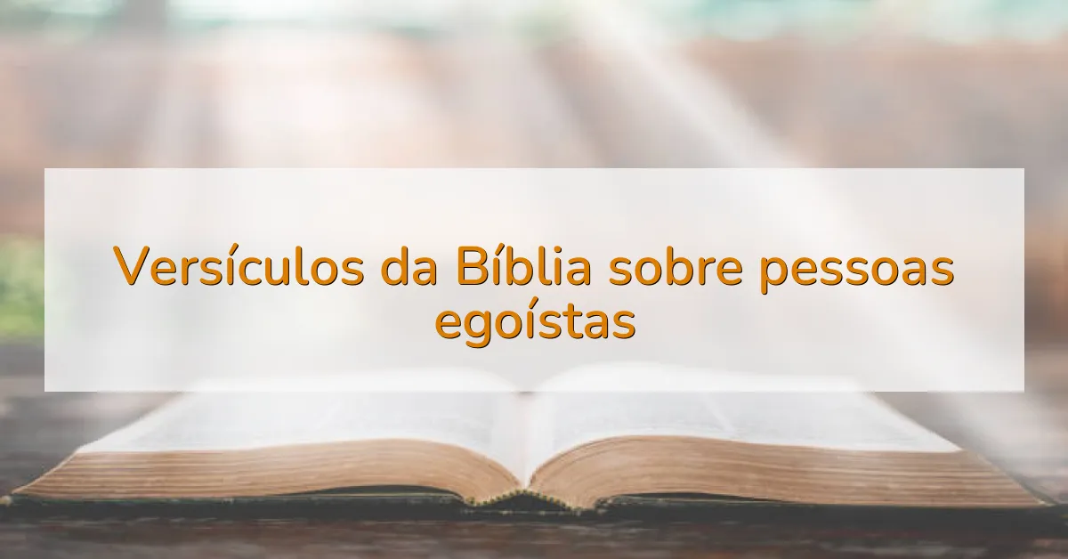 Versículos da Bíblia sobre pessoas egoístas