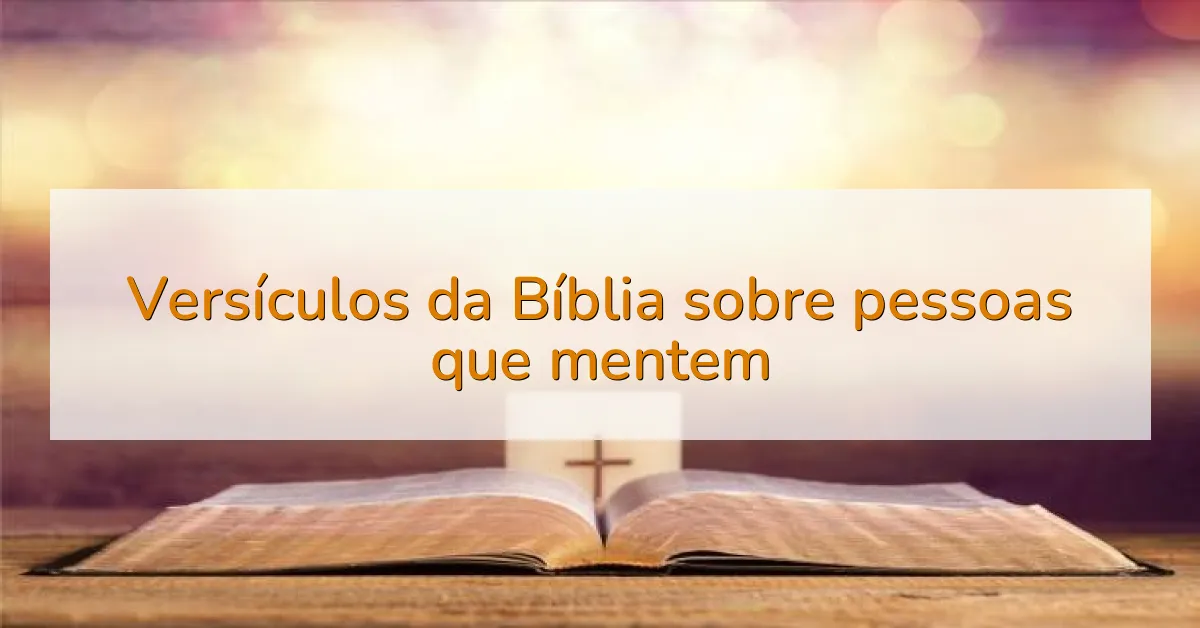 Versículos da Bíblia sobre pessoas que mentem