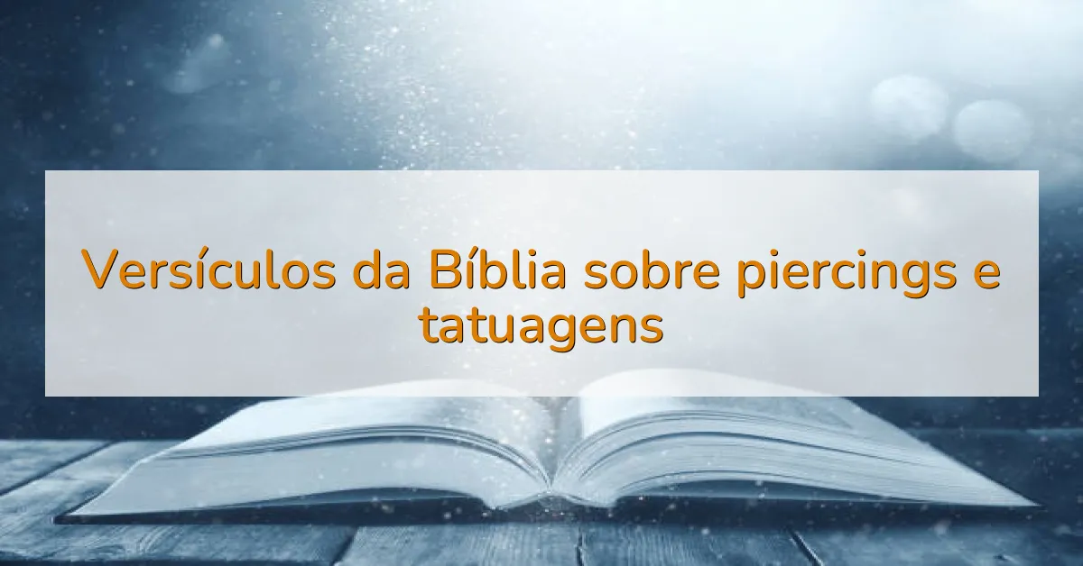 Versículos da Bíblia sobre piercings e tatuagens