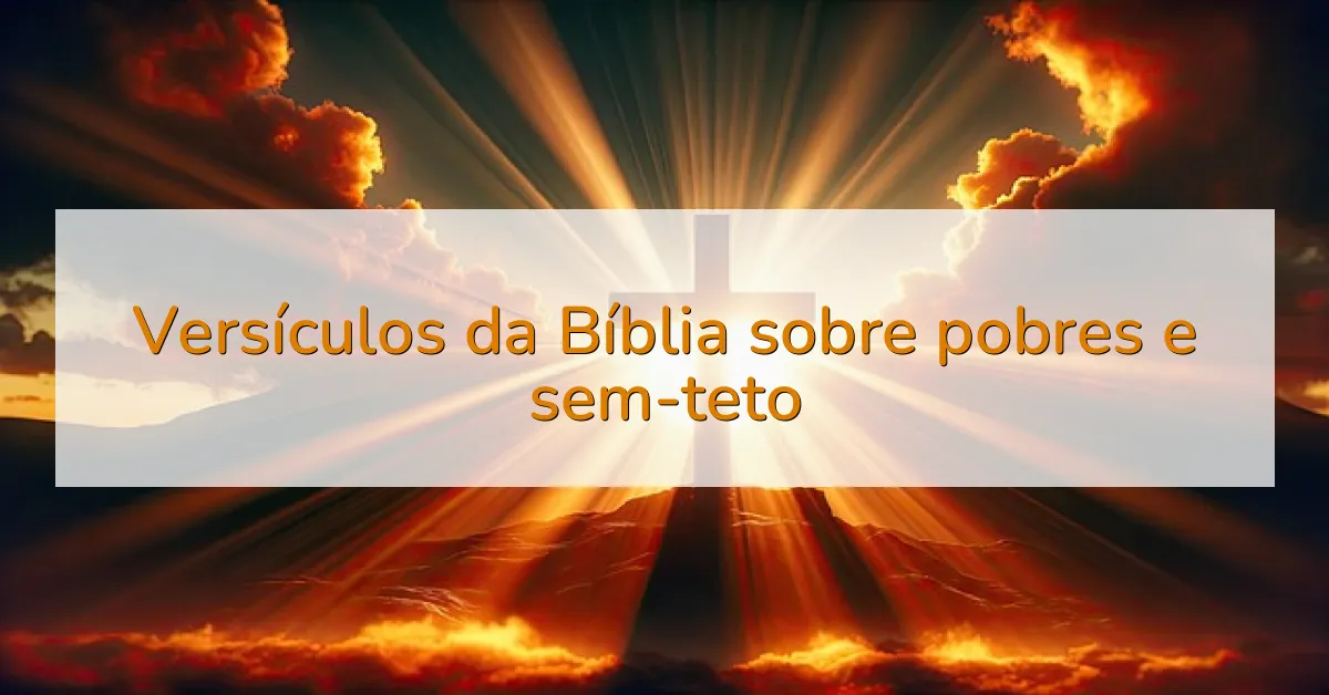 Versículos da Bíblia sobre pobres e sem-teto