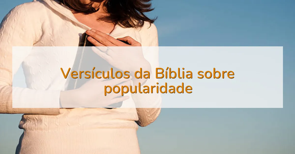Versículos da Bíblia sobre popularidade