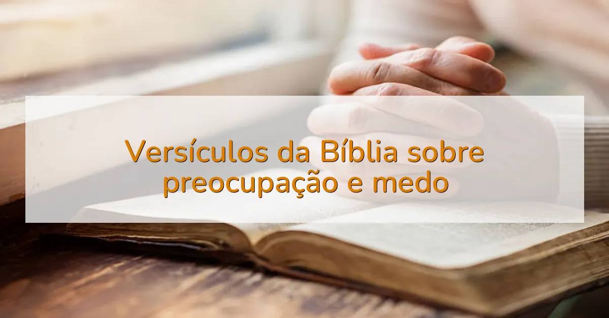 Versículos da Bíblia sobre preocupação e medo