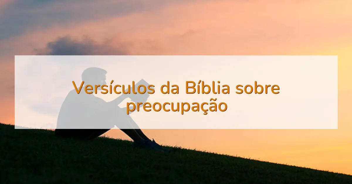 Versículos da Bíblia sobre preocupação