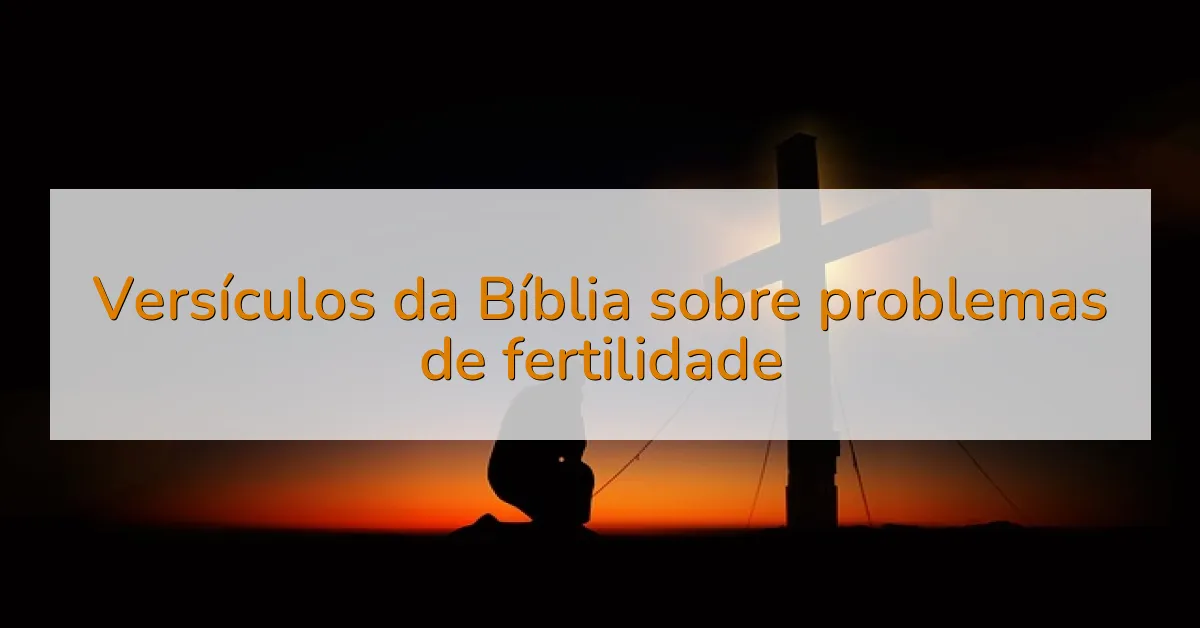 Versículos da Bíblia sobre problemas de fertilidade