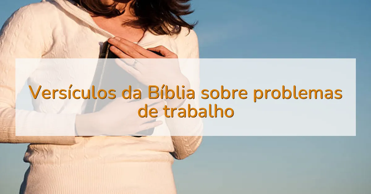Versículos da Bíblia sobre problemas de trabalho