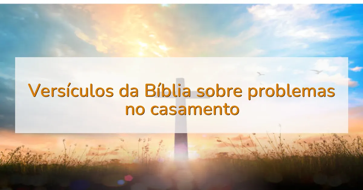 Versículos da Bíblia sobre problemas no casamento