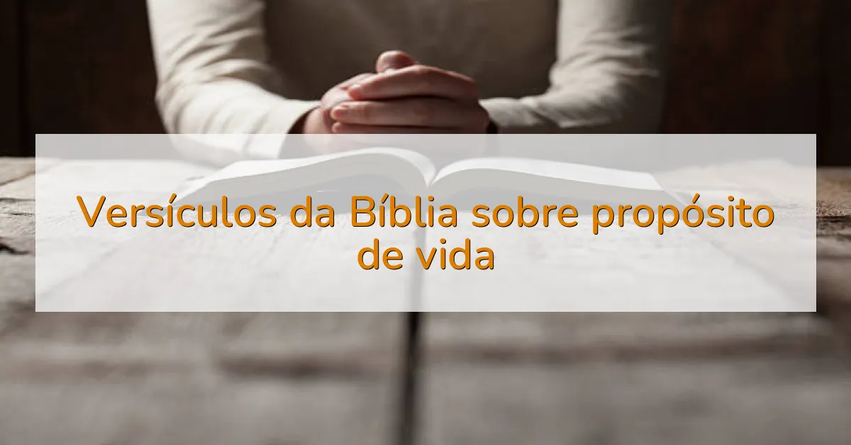 Versículos da Bíblia sobre propósito de vida