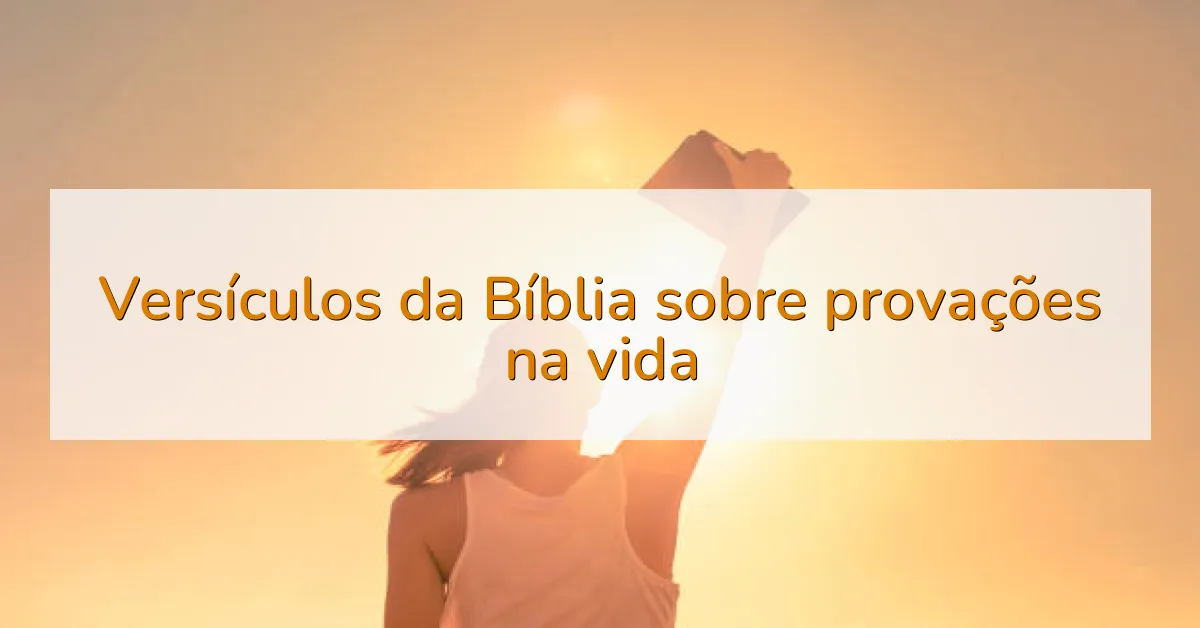 Versículos da Bíblia sobre provações na vida