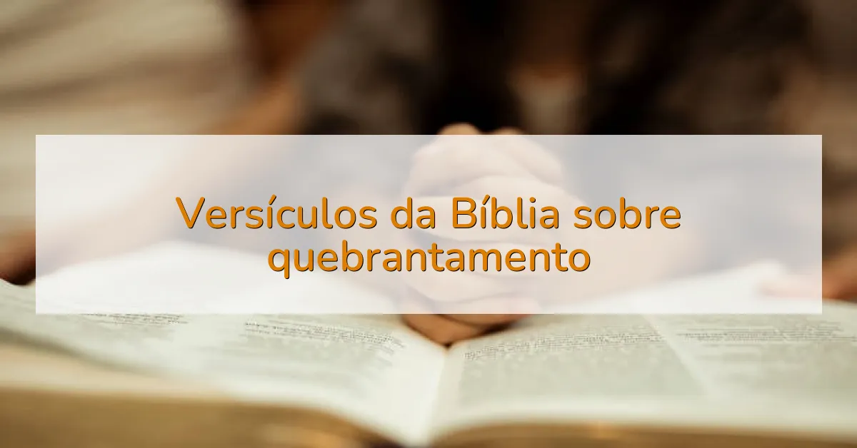 Versículos da Bíblia sobre quebrantamento