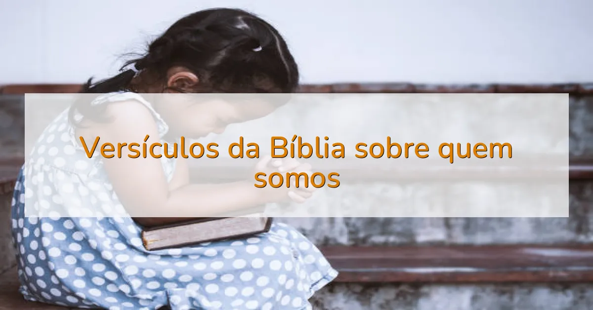 Versículos da Bíblia sobre quem somos