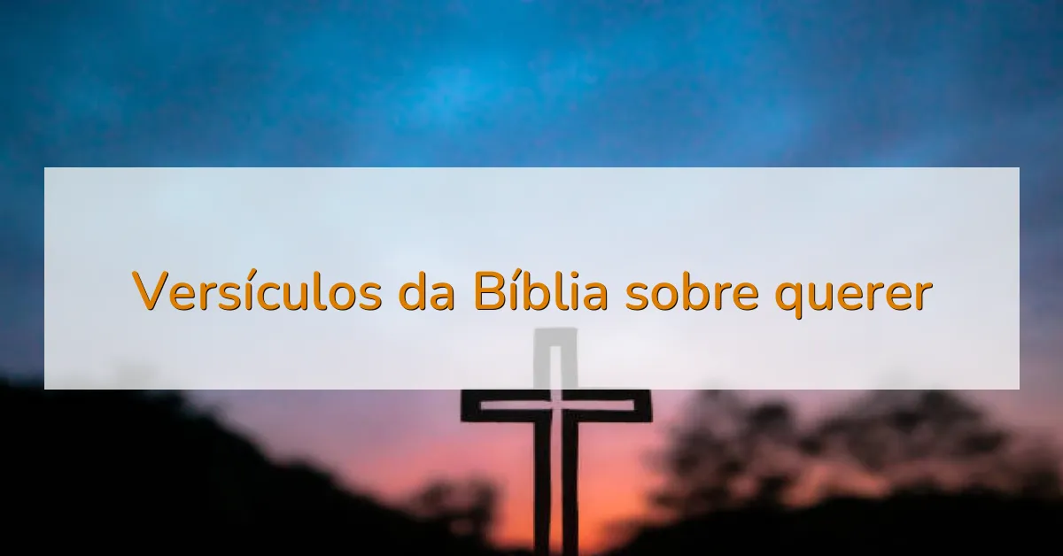 Versículos da Bíblia sobre querer
