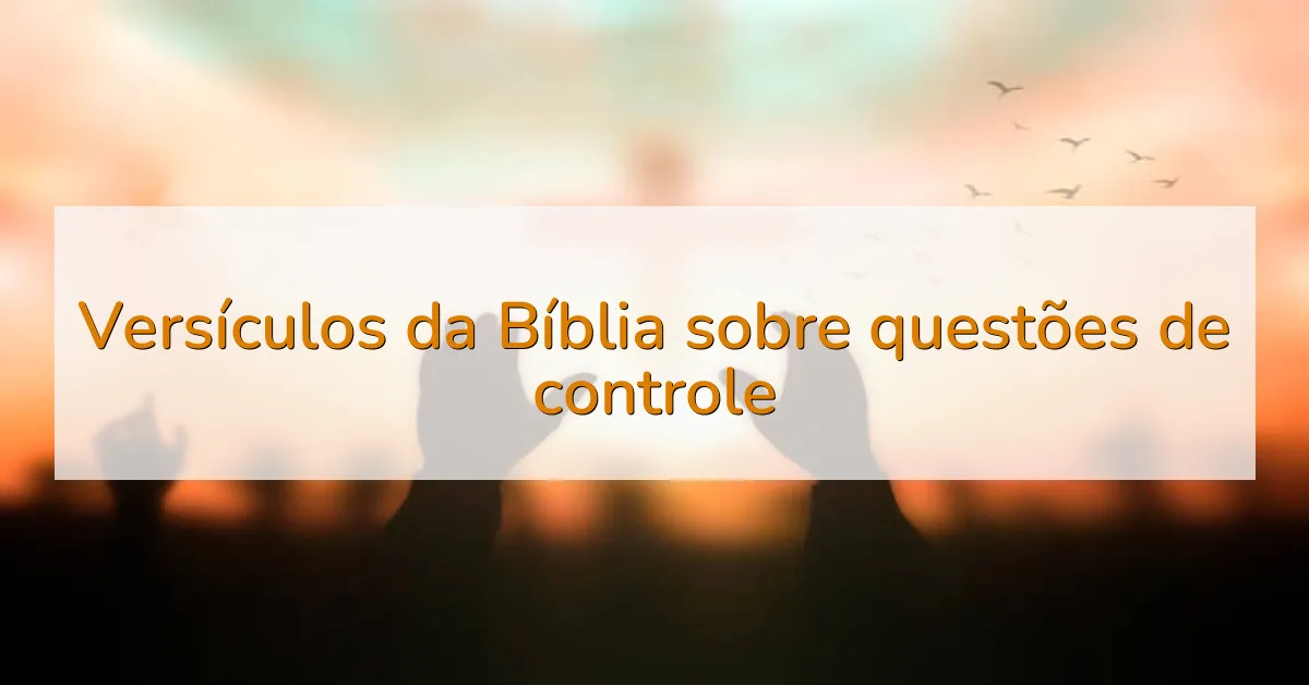 Versículos da Bíblia sobre questões de controle