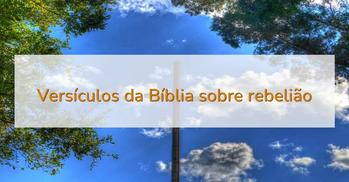 Versículos da Bíblia sobre rebelião