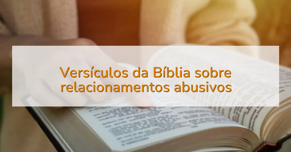 Versículos da Bíblia sobre relacionamentos abusivos