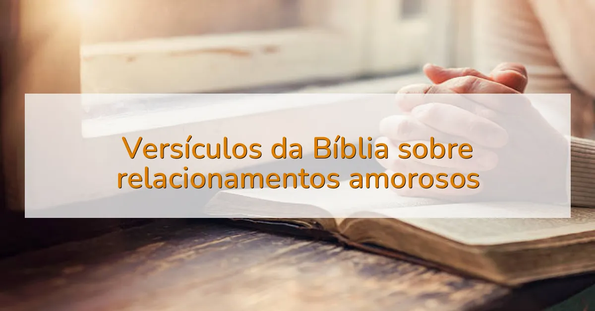 Versículos da Bíblia sobre relacionamentos amorosos