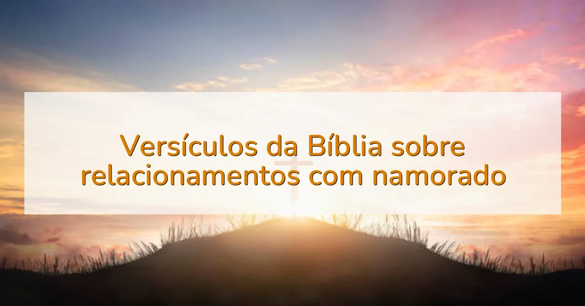 Versículos da Bíblia sobre relacionamentos com namorado