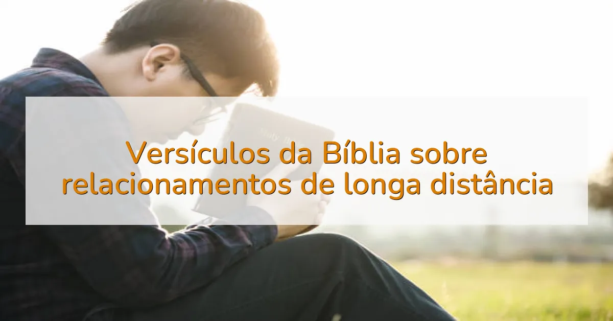 Versículos da Bíblia sobre relacionamentos de longa distância