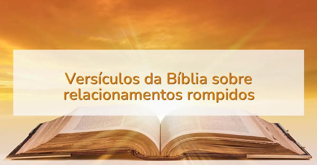 Versículos da Bíblia sobre relacionamentos rompidos