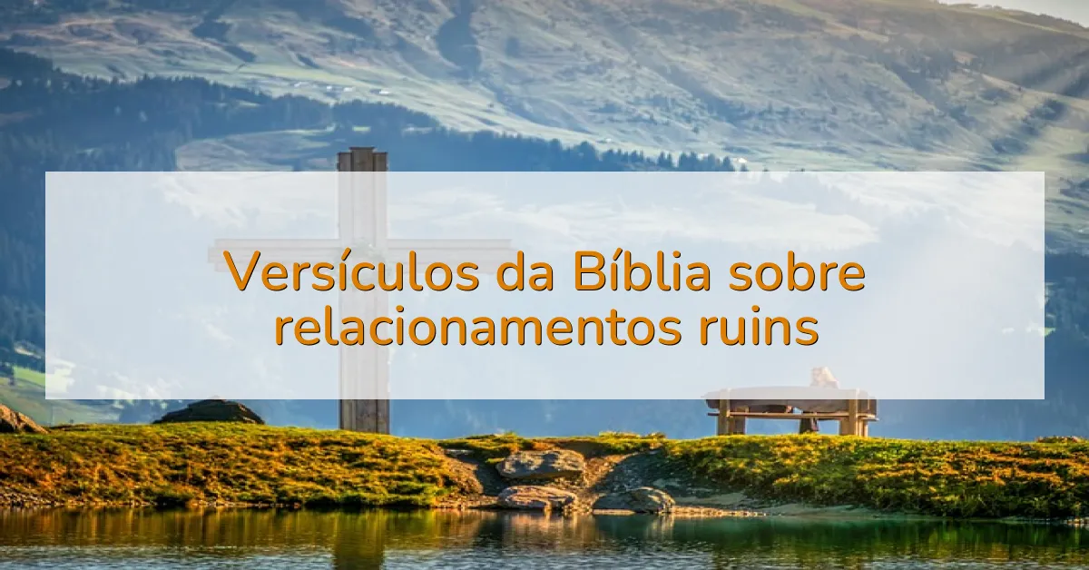 Versículos da Bíblia sobre relacionamentos ruins