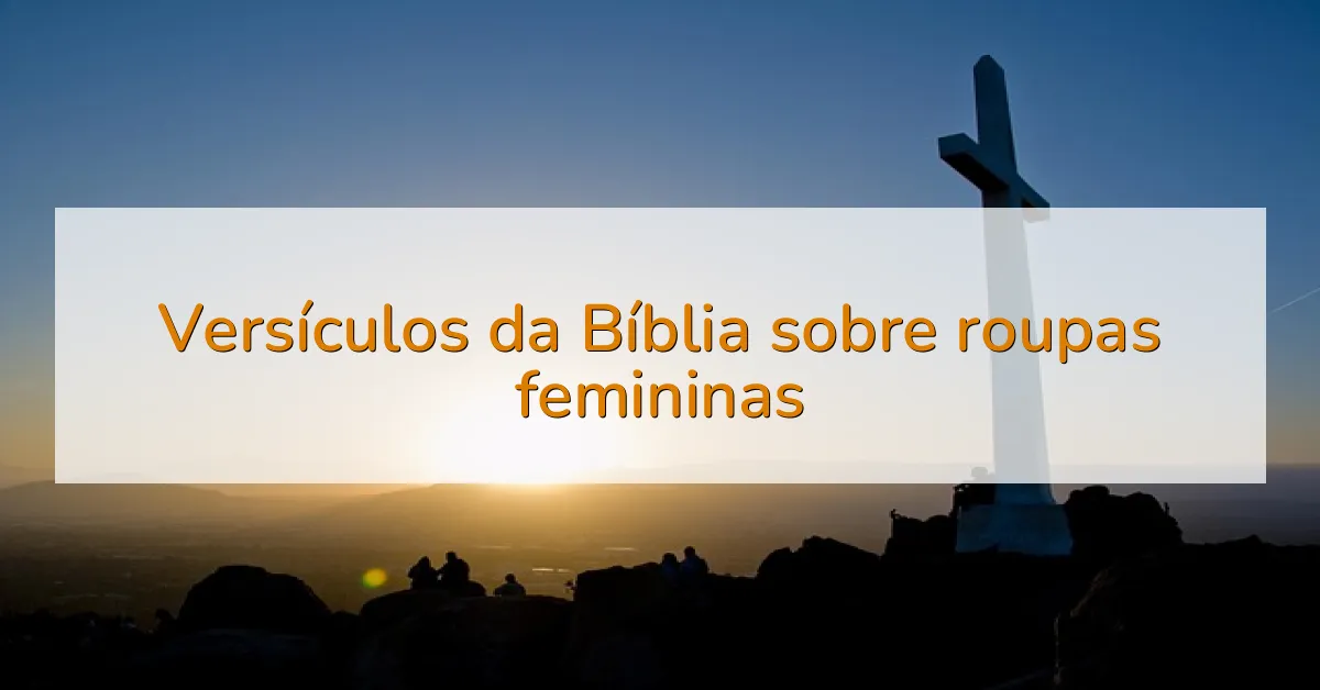Versículos da Bíblia sobre roupas femininas