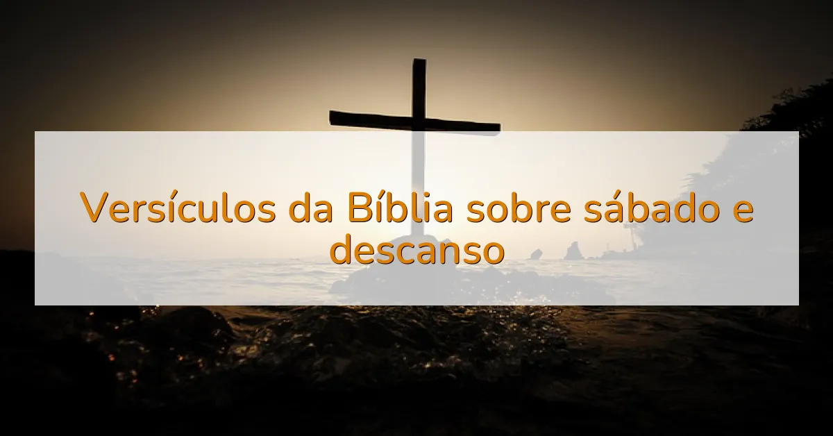 Versículos da Bíblia sobre sábado e descanso