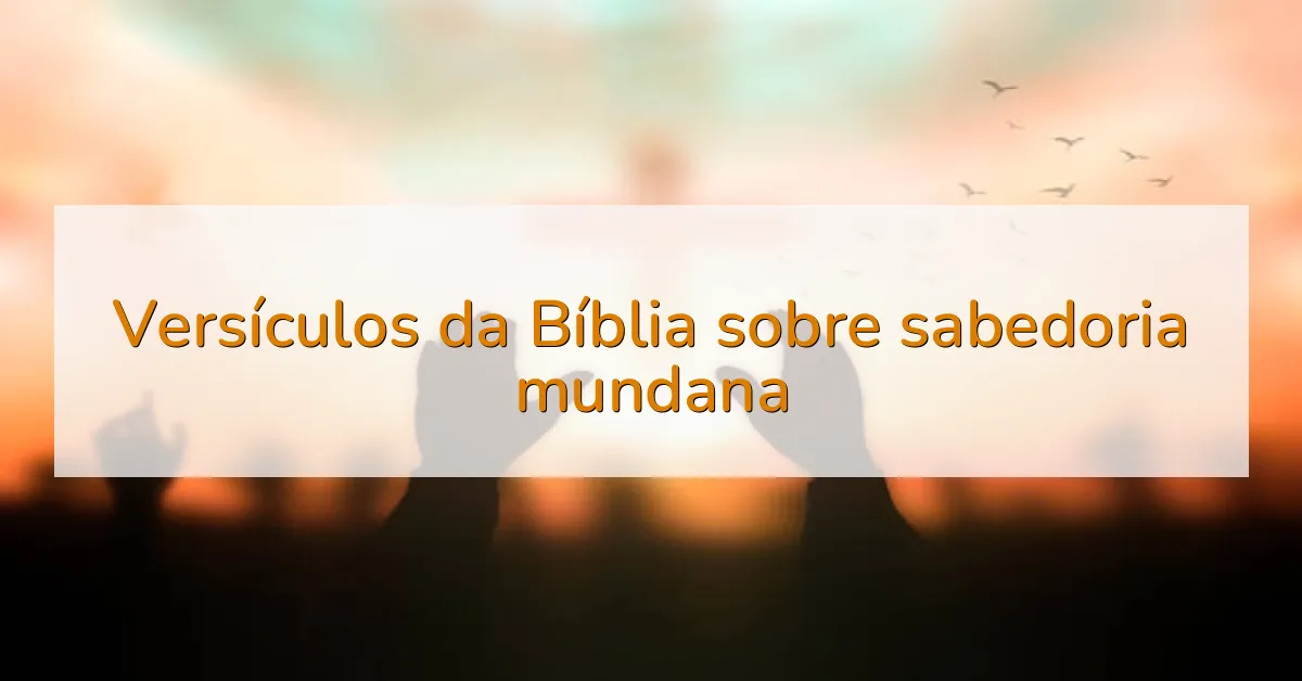Versículos da Bíblia sobre sabedoria mundana