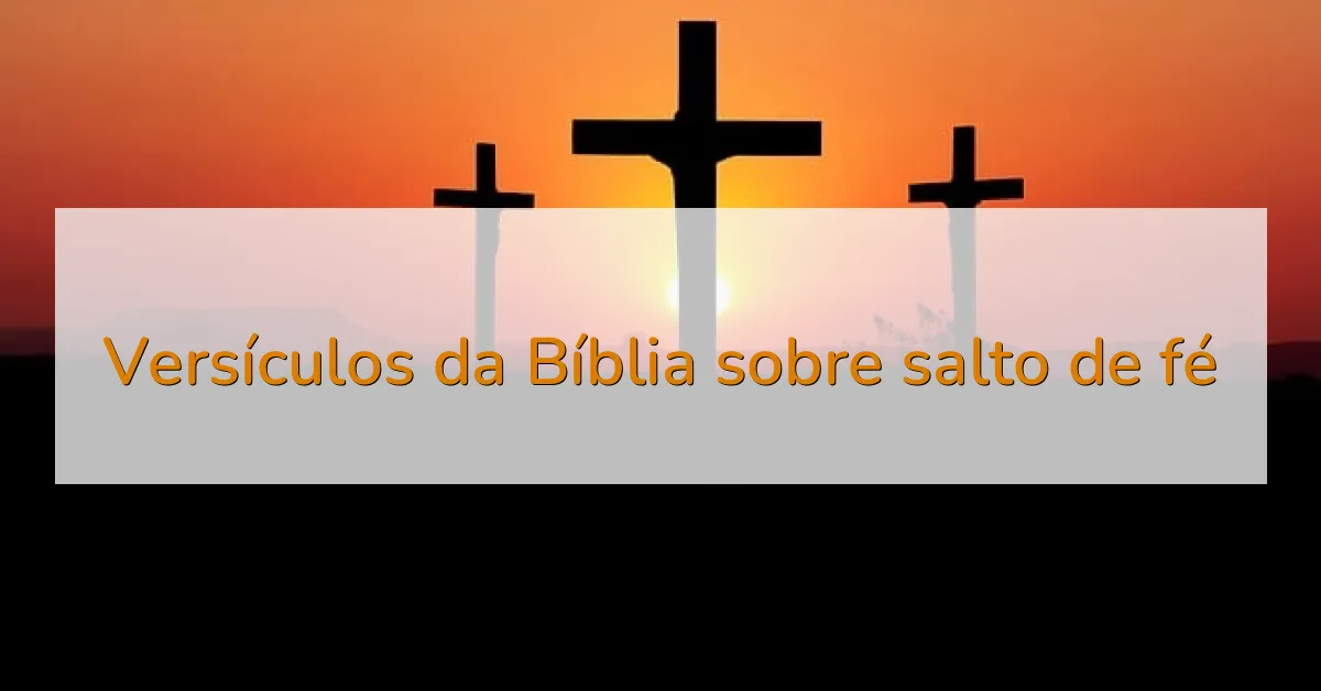 Versículos da Bíblia sobre salto de fé