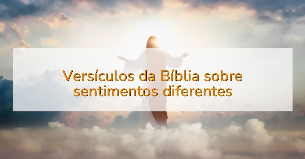Versículos da Bíblia sobre sentimentos diferentes